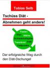 Tschüss Diät - Abnehmen geht anders von Tobias Selb